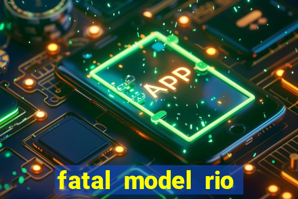 fatal model rio claro sp